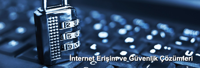 İnternet Erişim ve Güvenlik Çözümleri